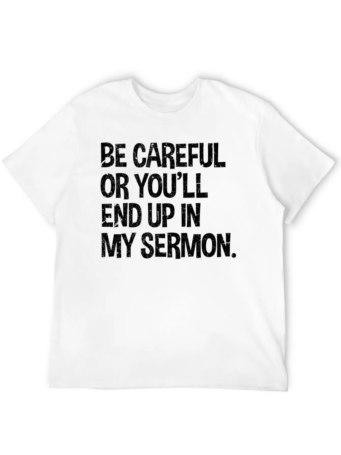 Be Careful Or You'Ll End Up In My Sermon Pastor Classic Fit Graphic Tee For Daily Comfort – Unisex Cotton Shirt