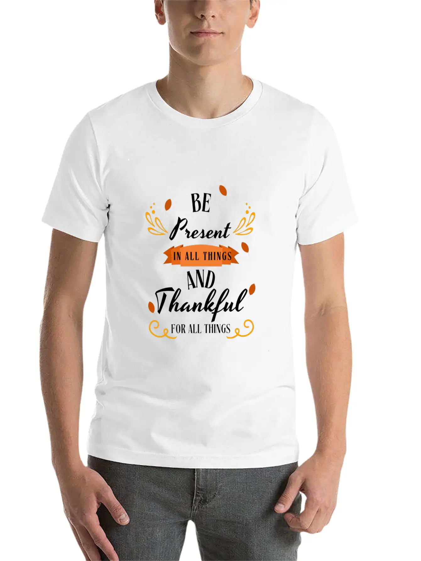 Be Present In All Things N Thankful For All Things Unisex Casual T-Shirt – Clean Design For Daily Comfort