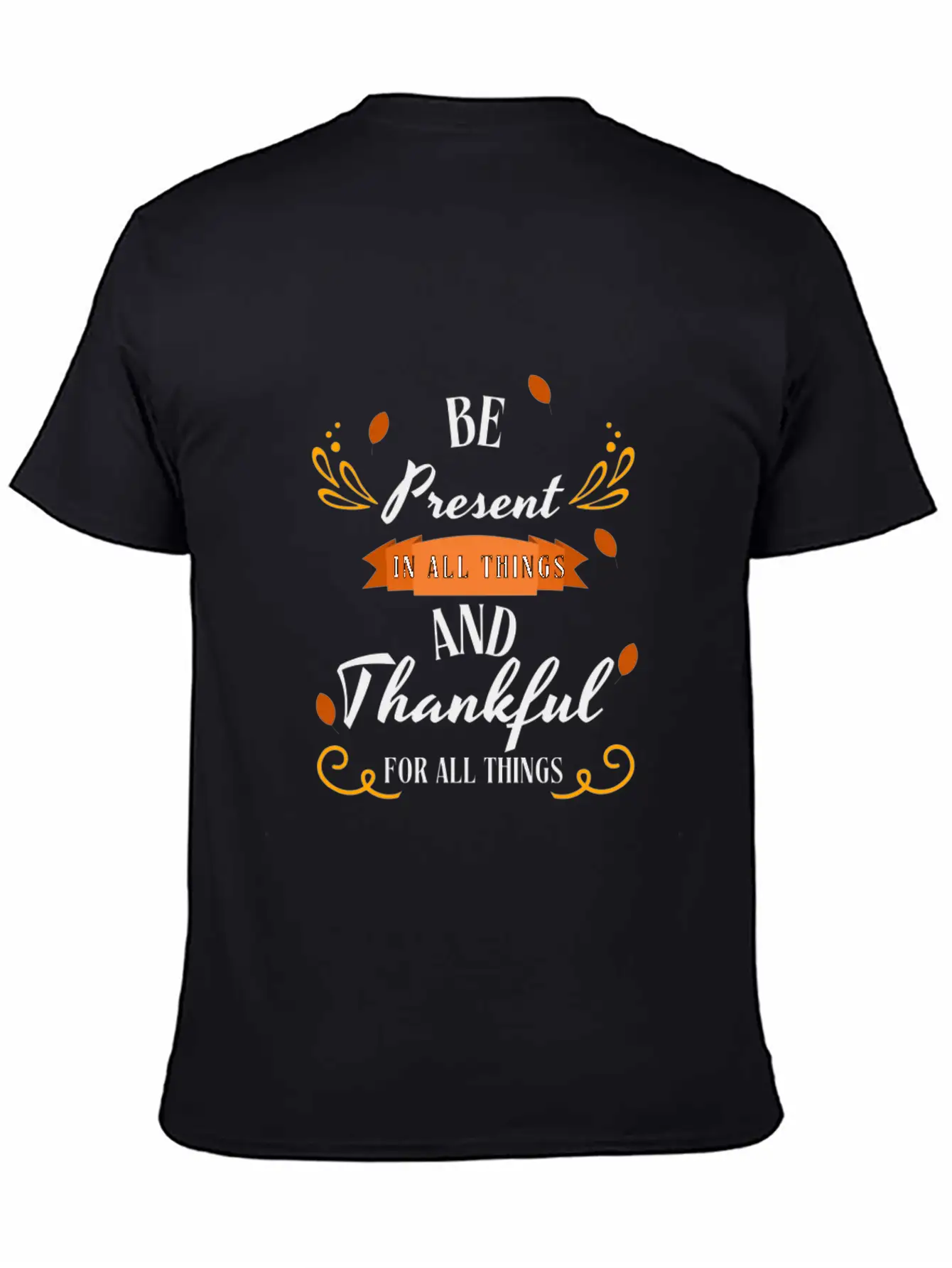 Be Present In All Things N Thankful For All Things Unisex Casual T-Shirt – Clean Design For Daily Comfort