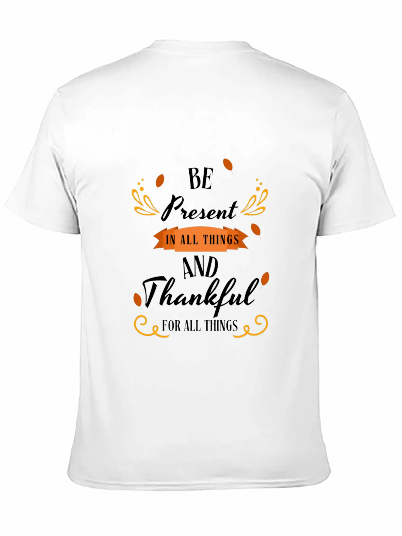 Be Present In All Things N Thankful For All Things Unisex Casual T-Shirt – Clean Design For Daily Comfort