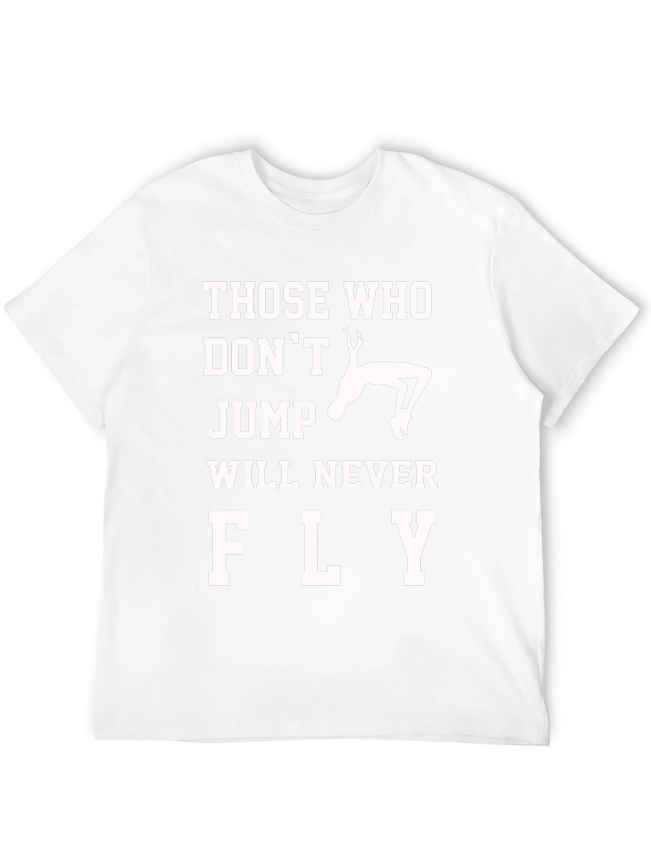 Those Who Dont Jump Will Never Fly T-Shirt
