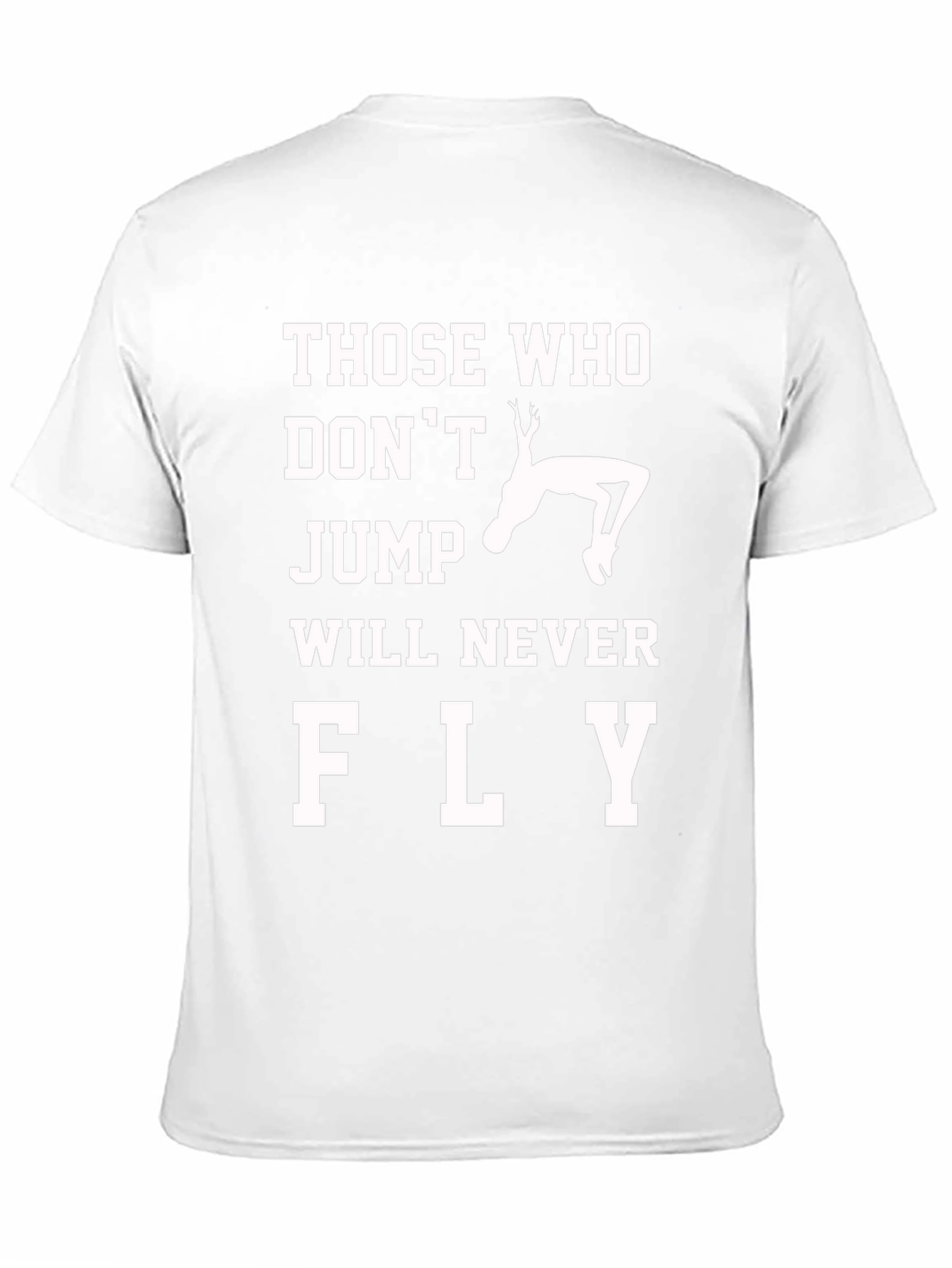 Those Who Dont Jump Will Never Fly T-Shirt