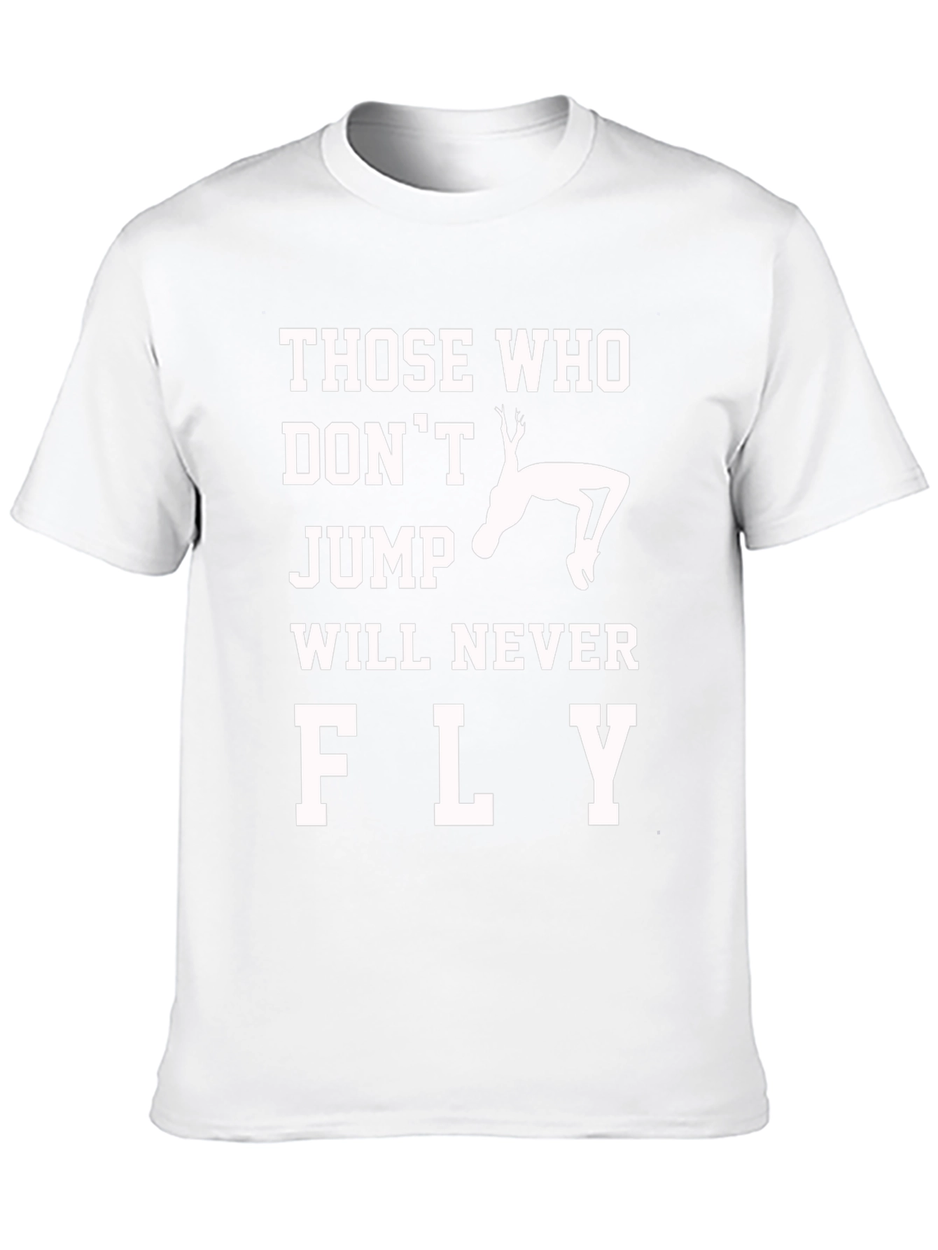 Those Who Dont Jump Will Never Fly T-Shirt