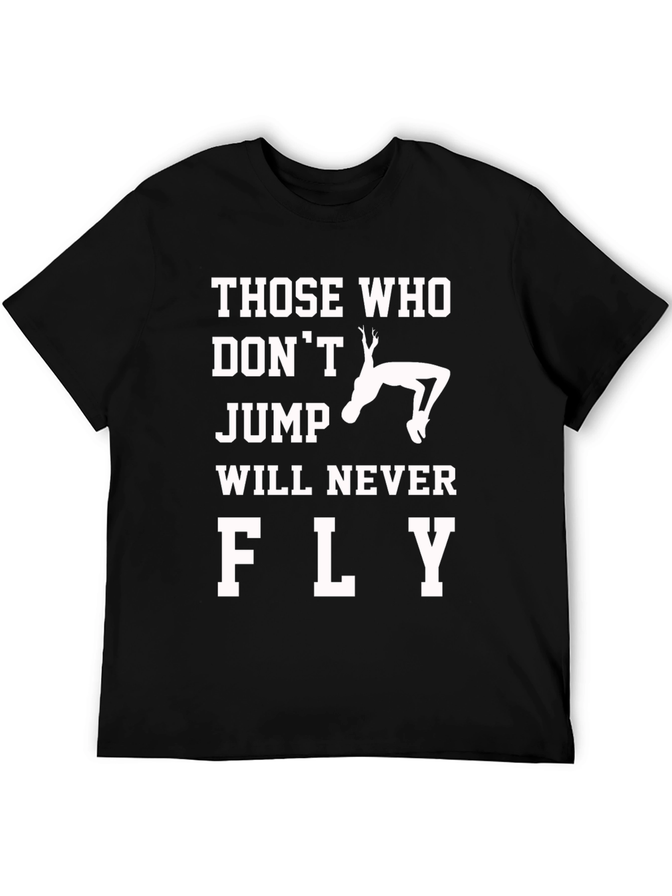 Those Who Dont Jump Will Never Fly T-Shirt