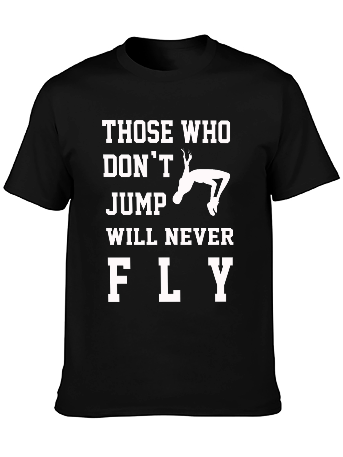 Those Who Dont Jump Will Never Fly T-Shirt