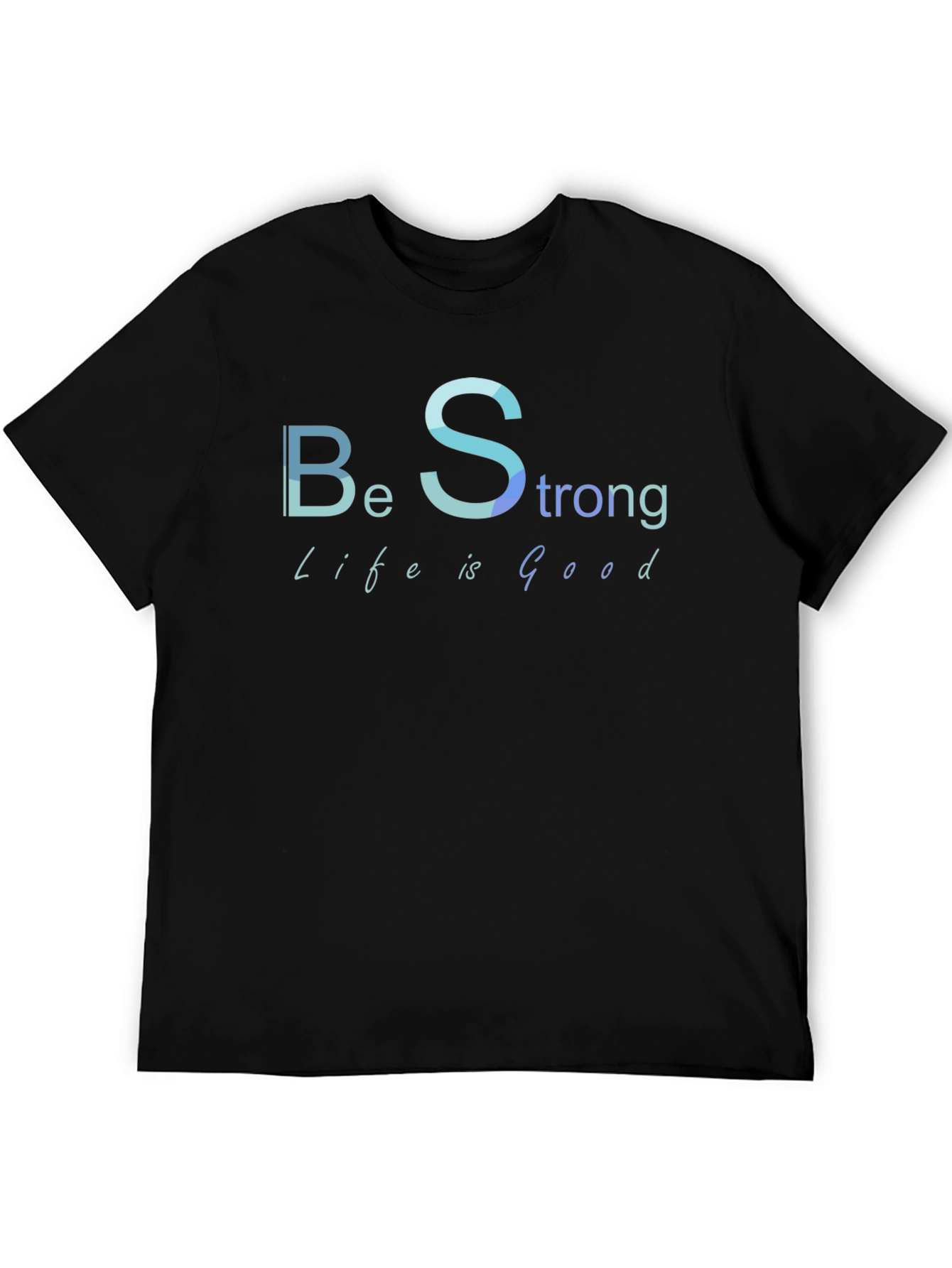 Be Strong Life is Good Black T-Shirt