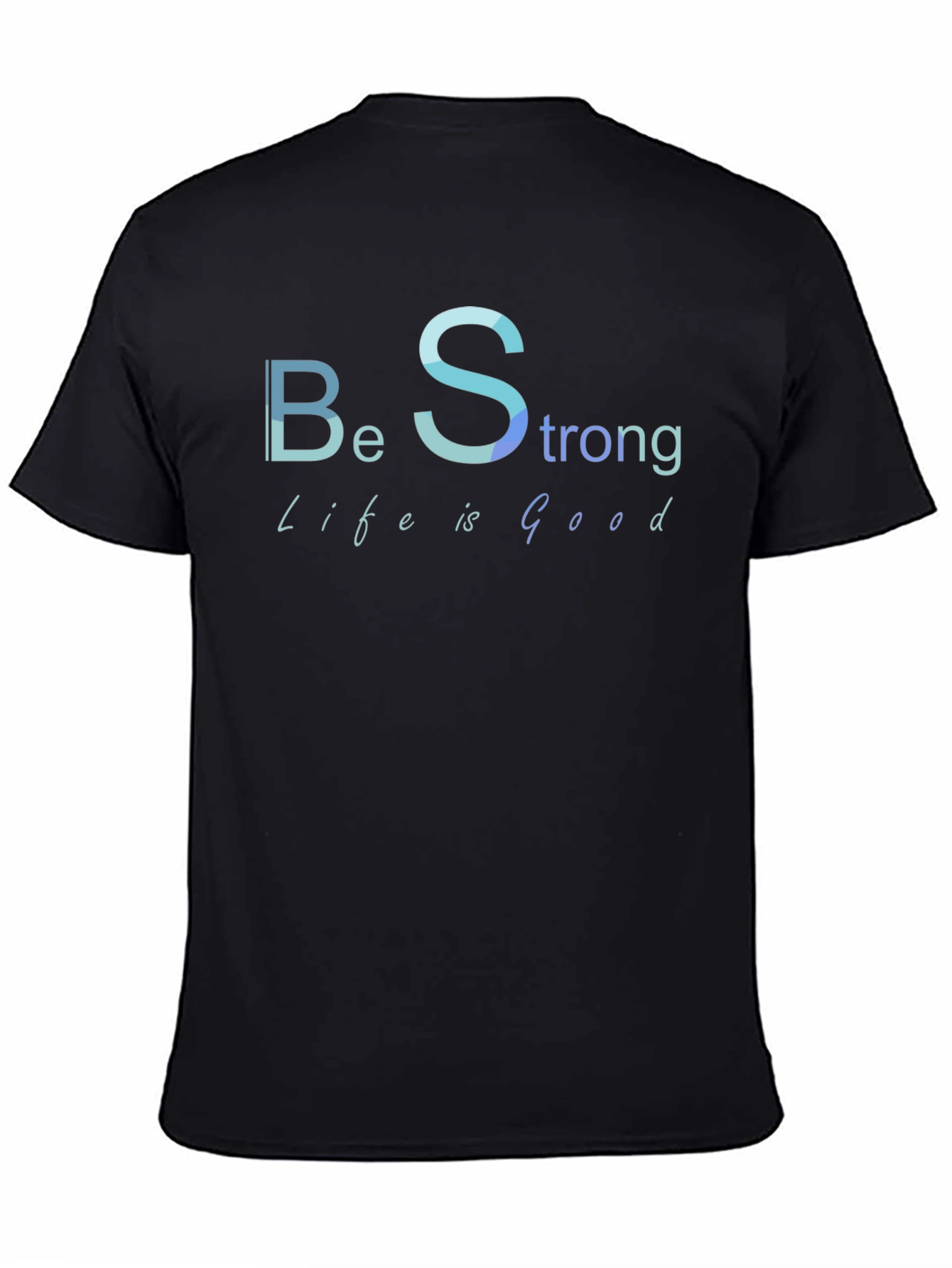 Be Strong Life is Good Black T-Shirt