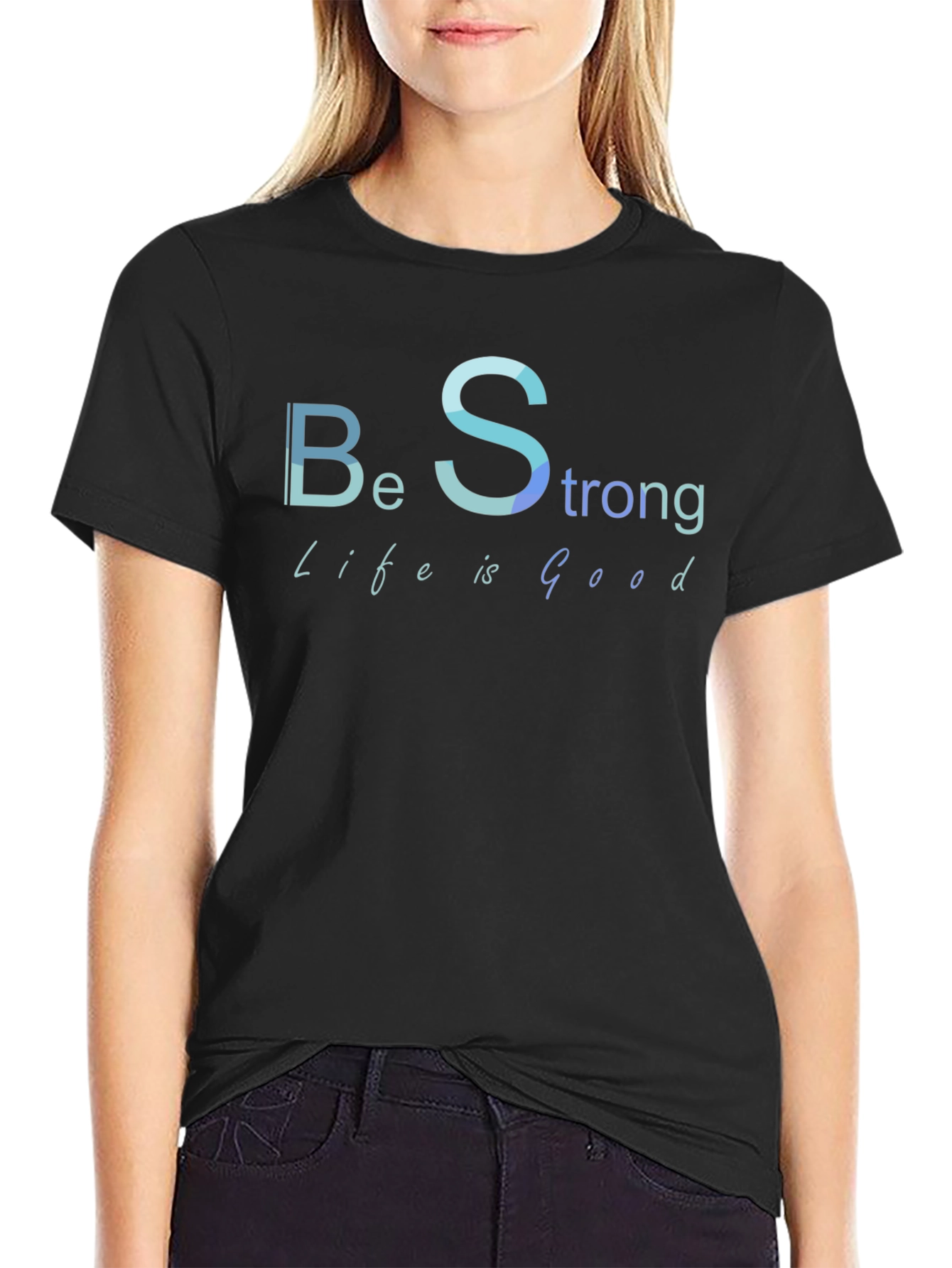 Be Strong Life is Good Black T-Shirt