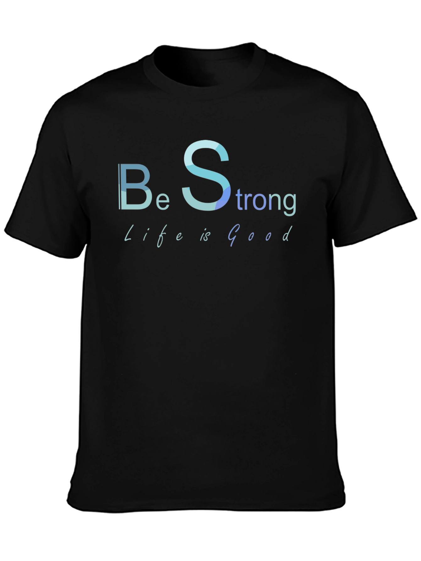 Be Strong Life is Good Black T-Shirt