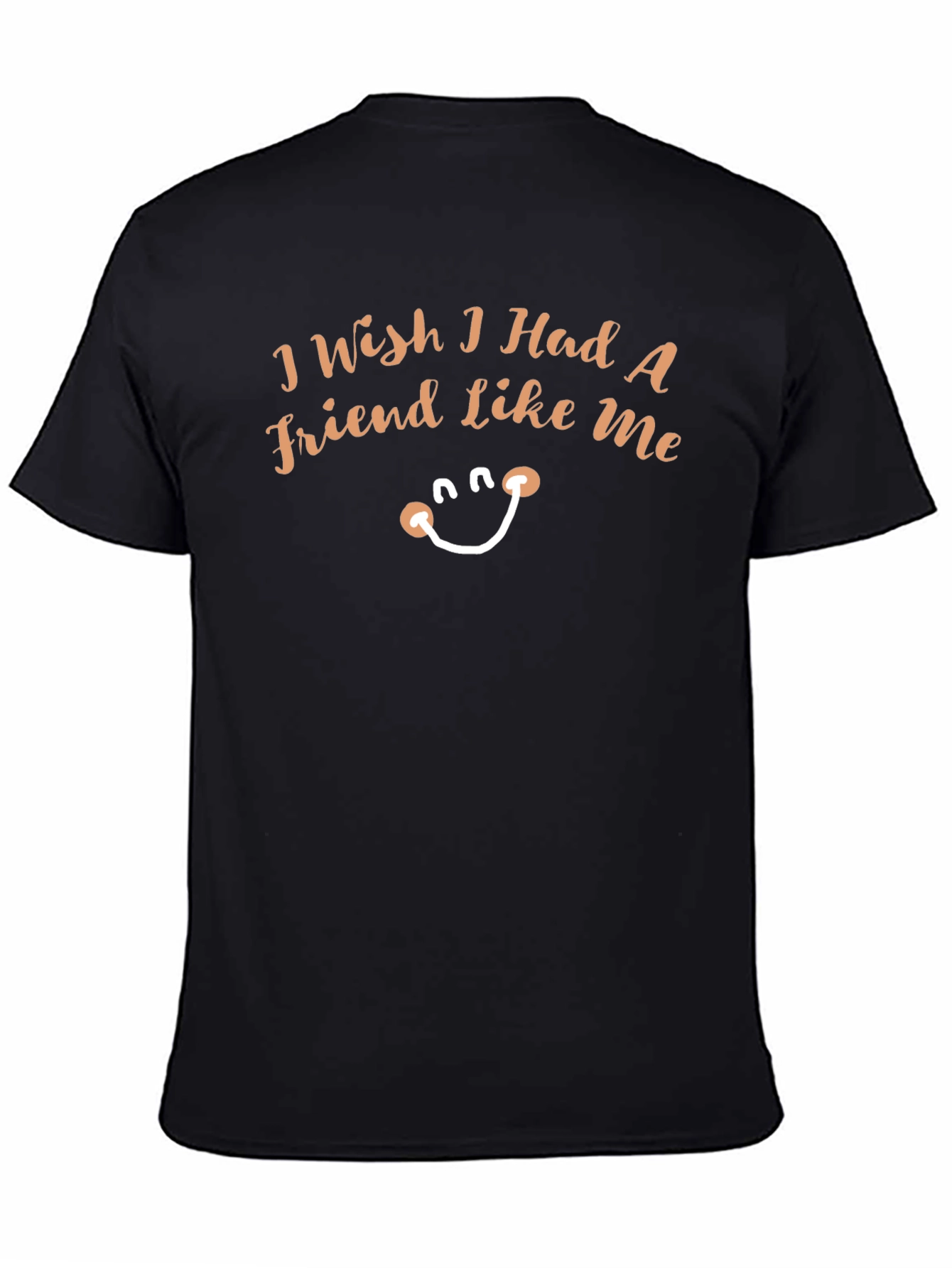 Wish I Had A Friend Like Me Funny Tee