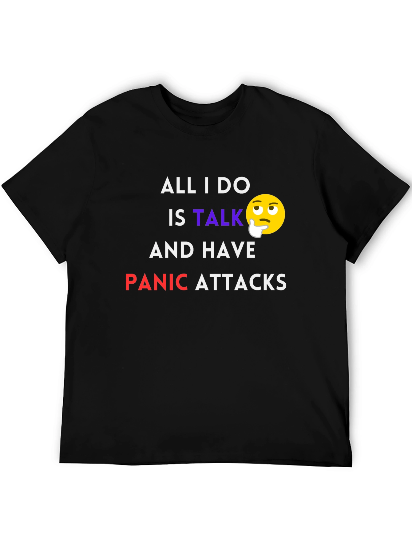 All I Do Is Talk Panic Attacks T-Shirt