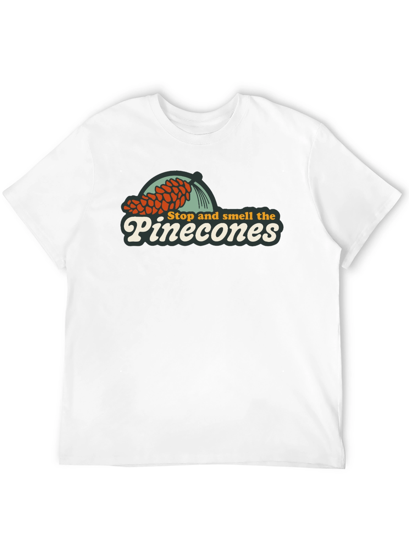 Stop and Smell the Pinecones T-Shirt