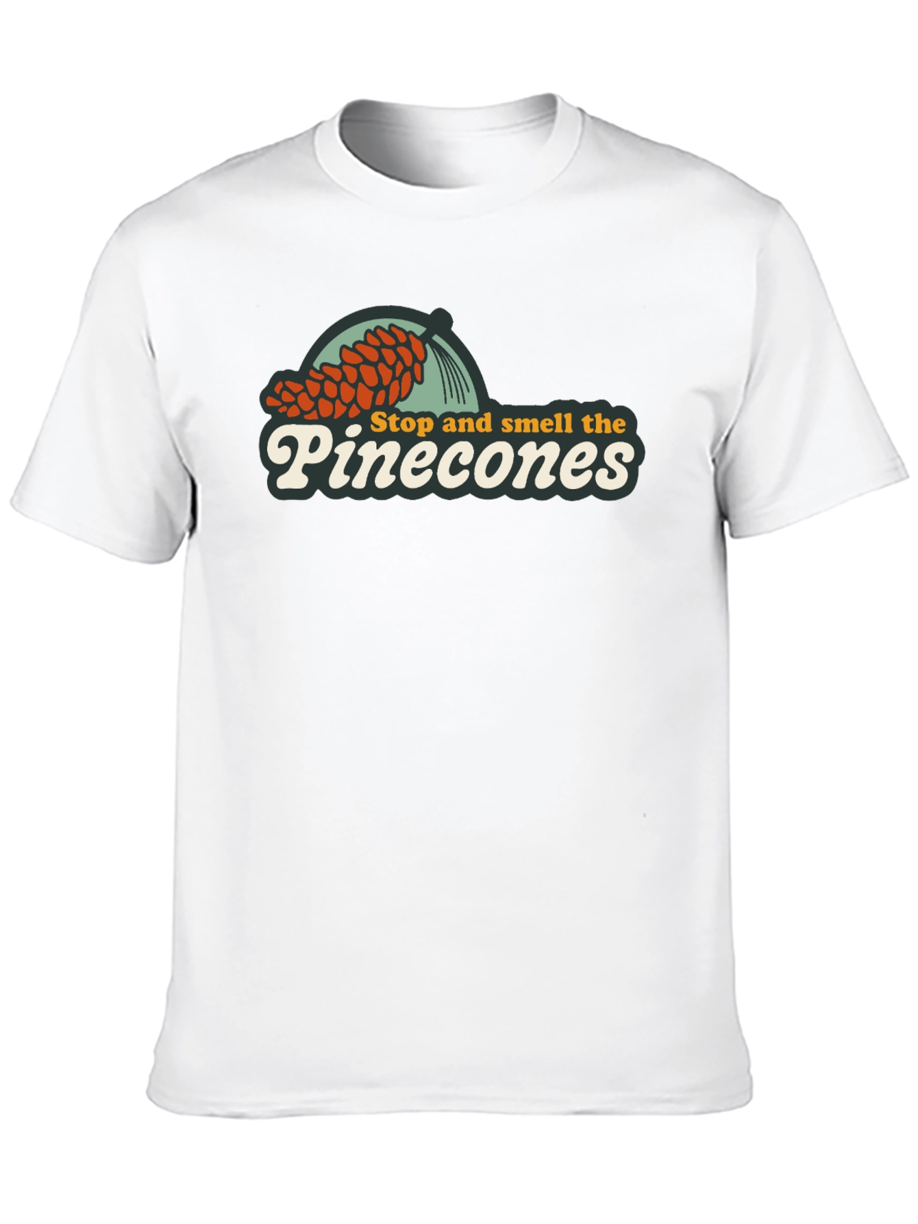 Stop and Smell the Pinecones T-Shirt