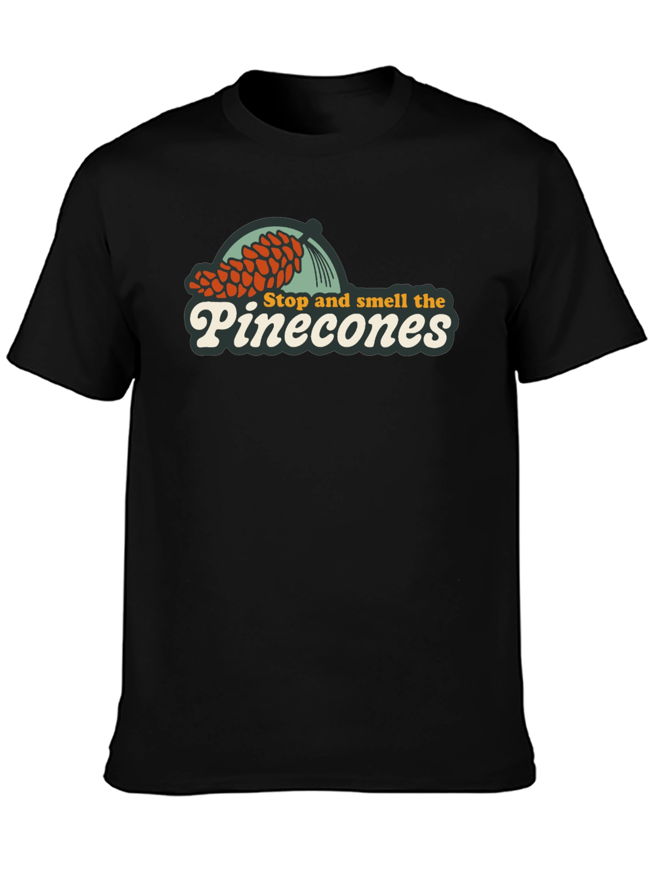 Stop and Smell the Pinecones T-Shirt