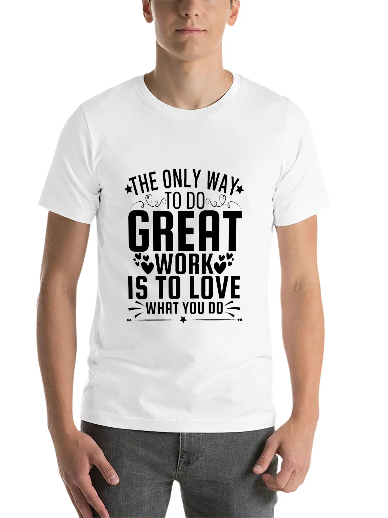 Only Way To Do Great Work Is To Love What You Do Soft Cotton Short Sleeve Tee – Unisex Wardrobe Staple