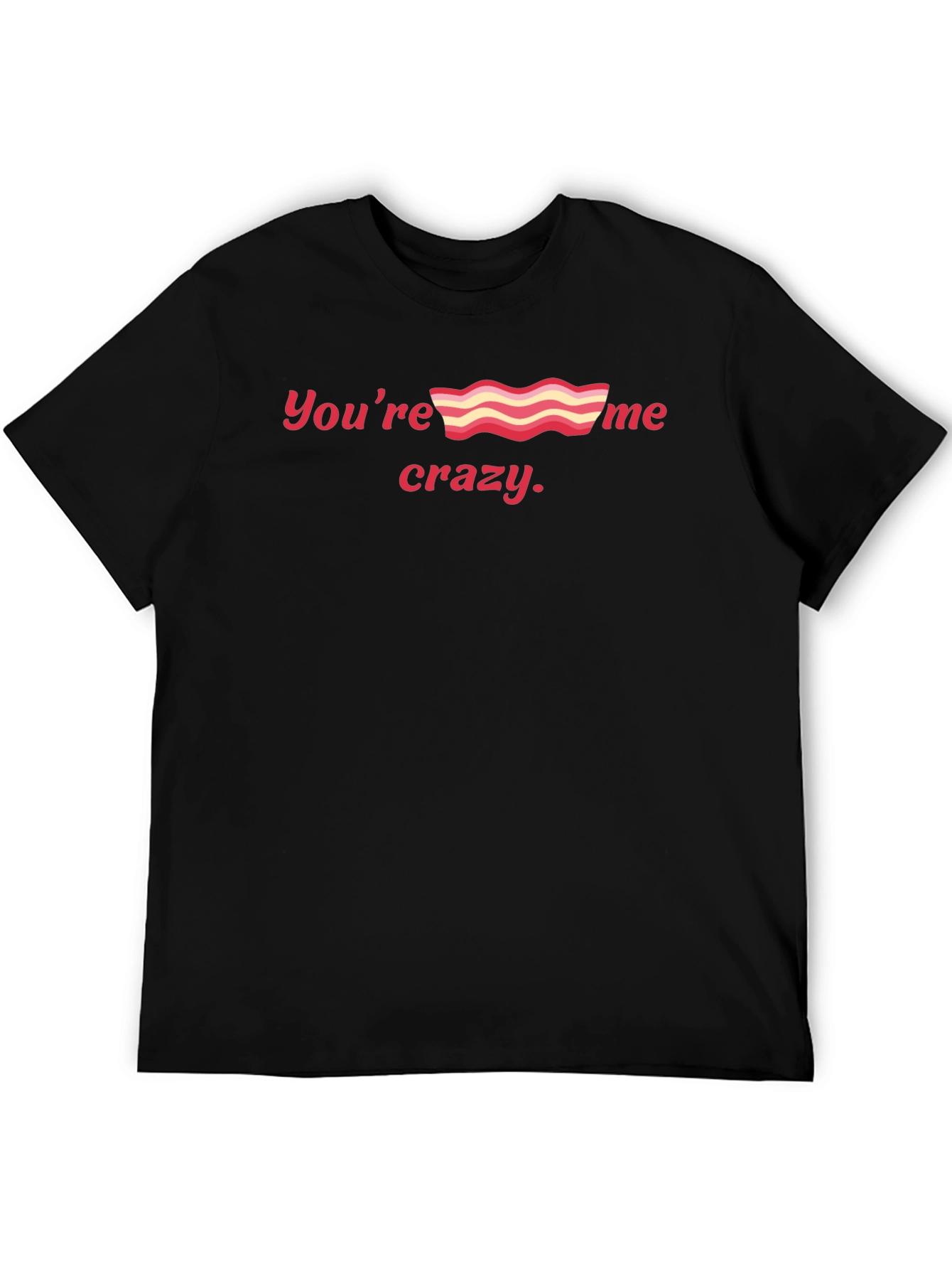 Youre Bacon Me Crazy Black Graphic Tee