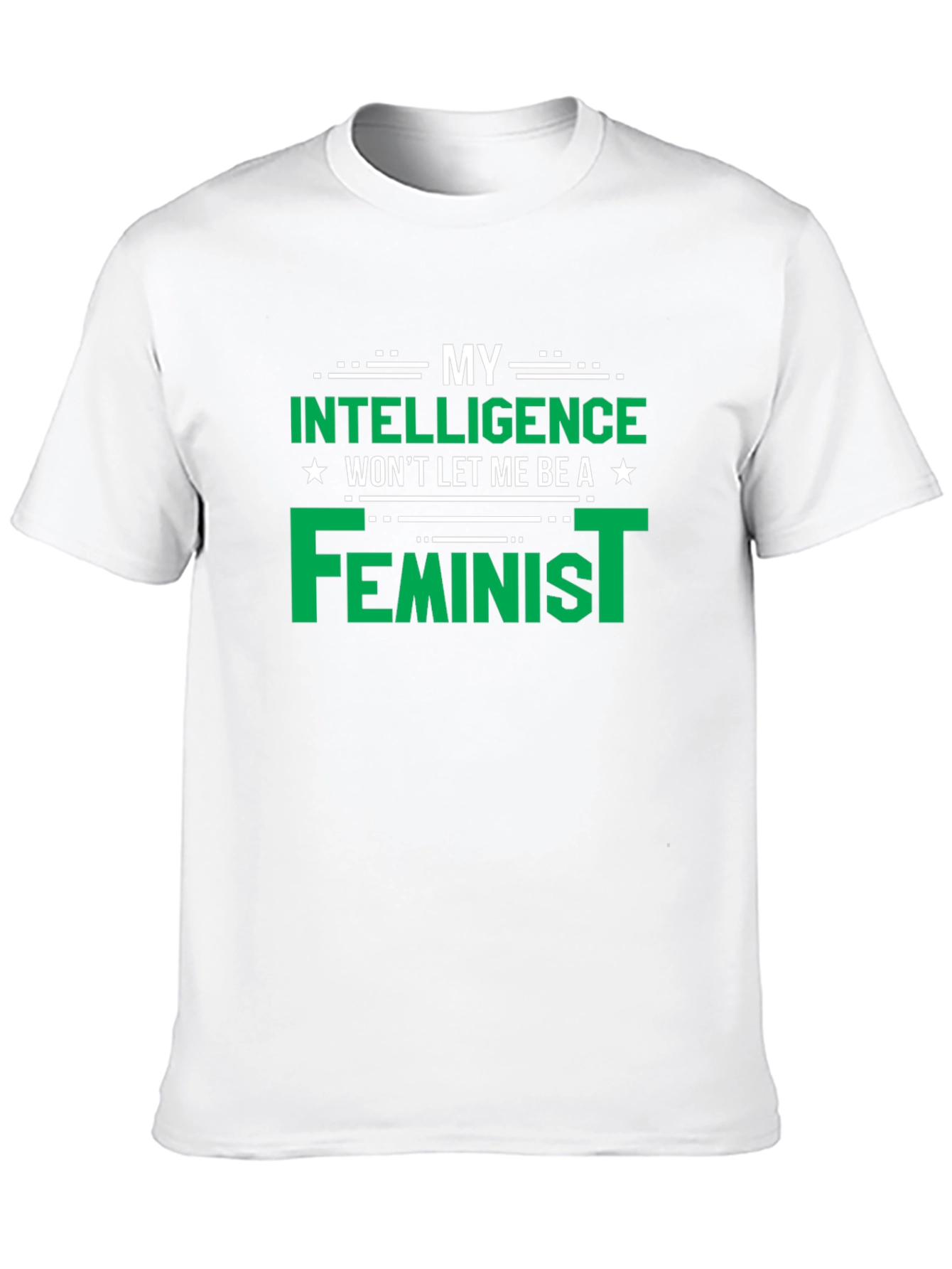 My Intelligence Wont Let Me Be a Feminist T-Shirt
