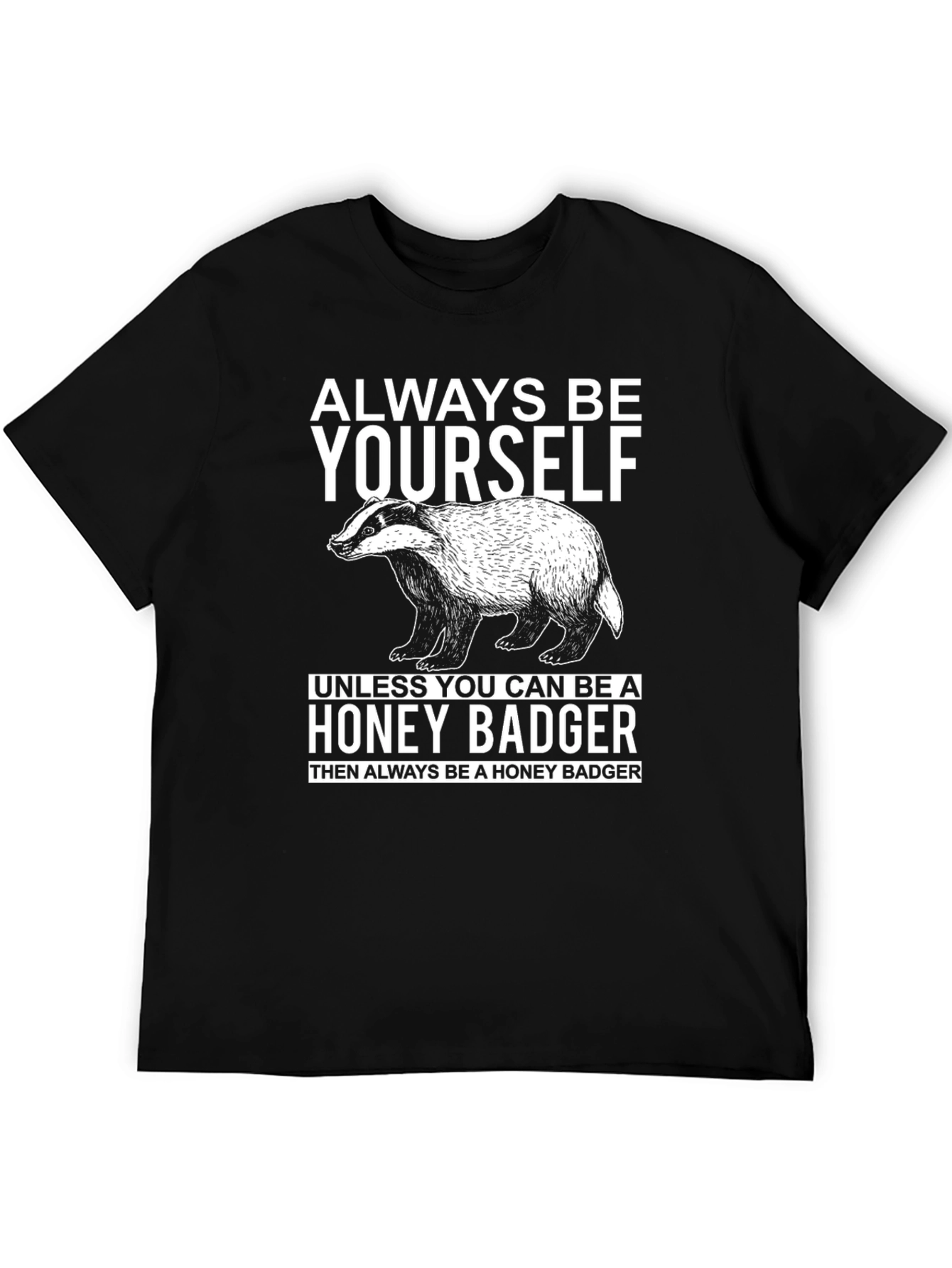 Always Be Yourself Honey Badger Graphic T-Shirt
