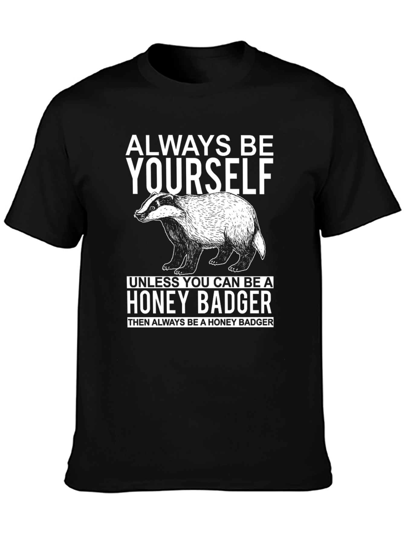 Always Be Yourself Honey Badger Graphic T-Shirt