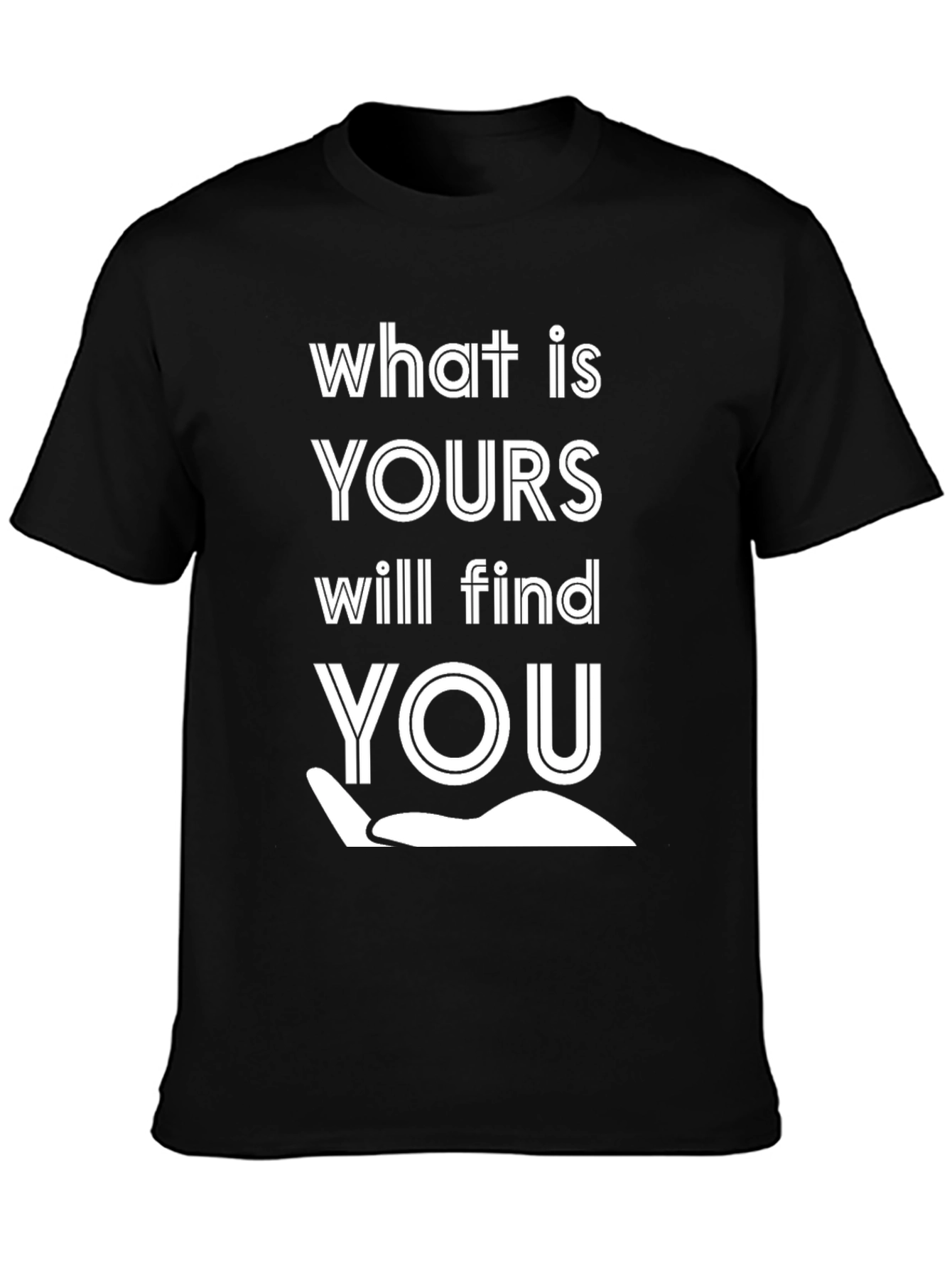 What Is Yours Will Find You Graphic Tee