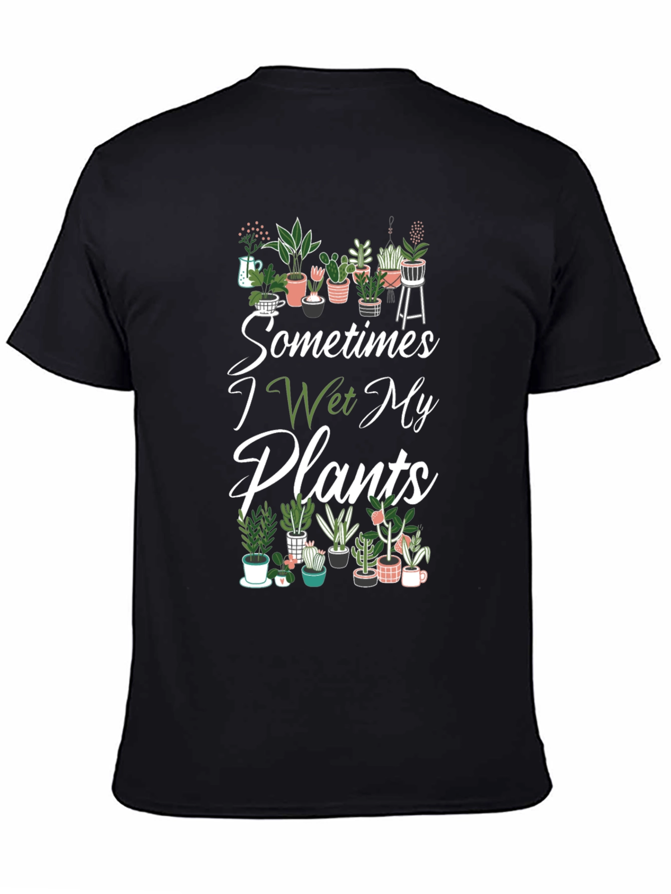 Sometimes I Wet My Plants T-Shirt