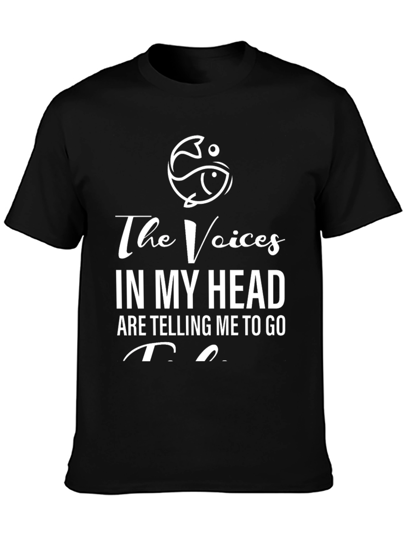The Voices in My Head T-Shirt - Fishing Design