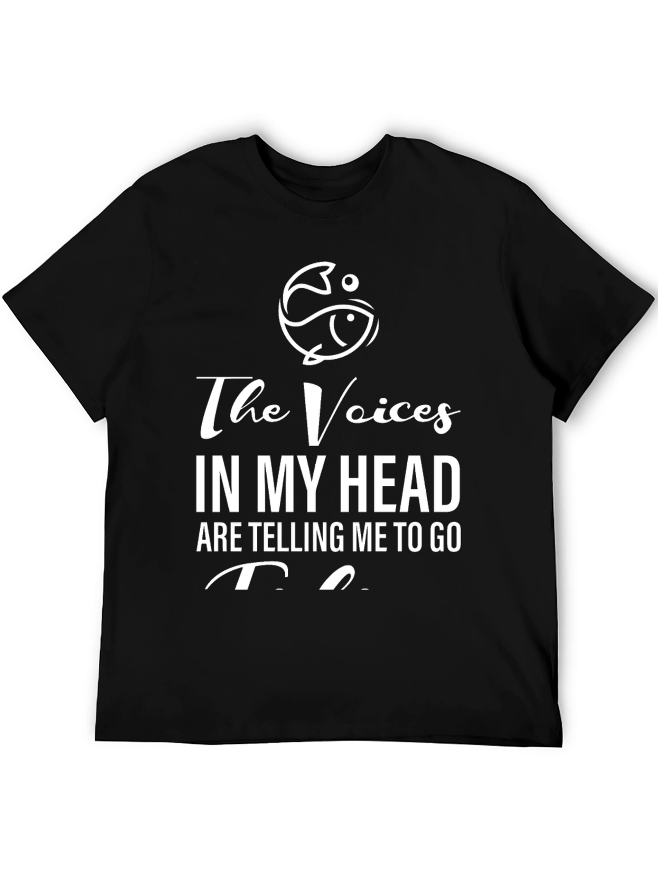 The Voices in My Head T-Shirt - Fishing Design