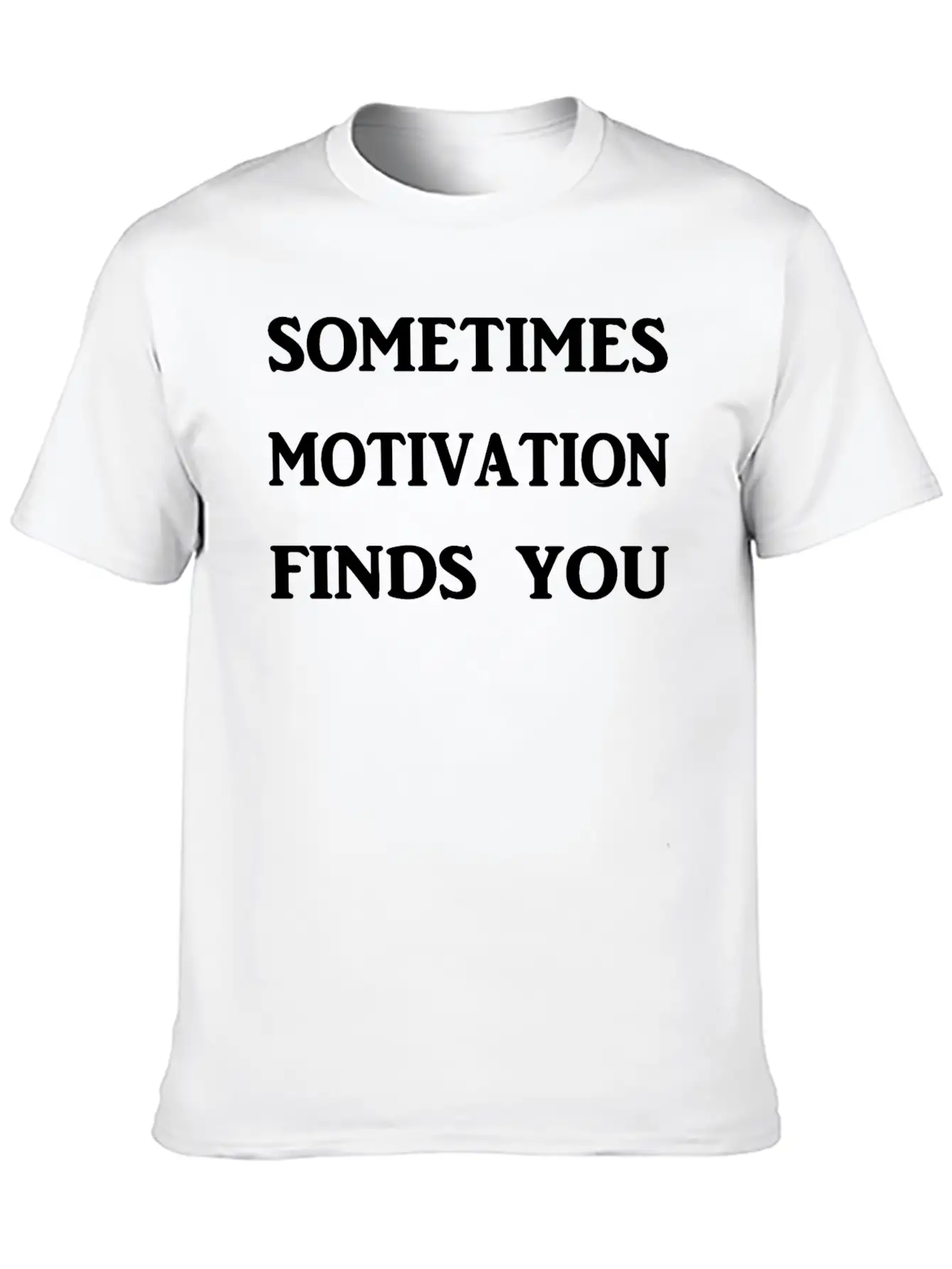 Sometimes Motivation Finds You! Unisex Casual T-Shirt ��� Clean Design For Daily Comfort