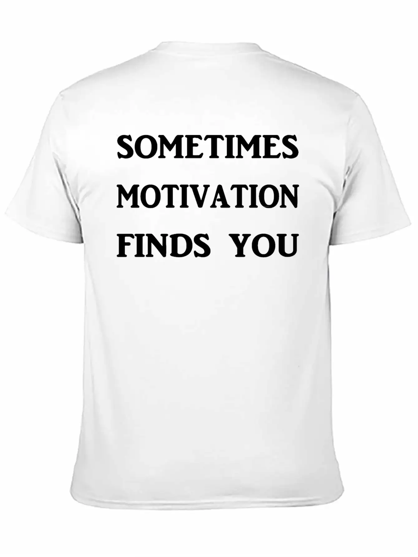 Sometimes Motivation Finds You! Unisex Casual T-Shirt ��� Clean Design For Daily Comfort