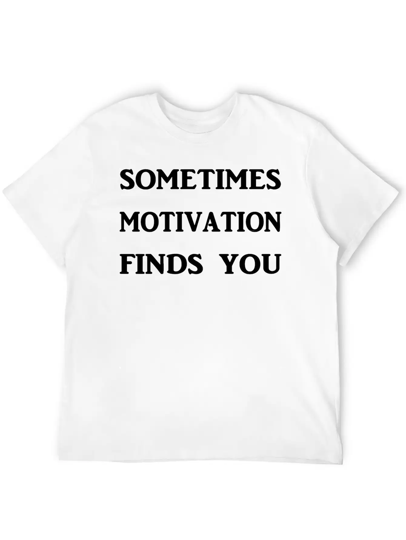 Sometimes Motivation Finds You! Unisex Casual T-Shirt ��� Clean Design For Daily Comfort