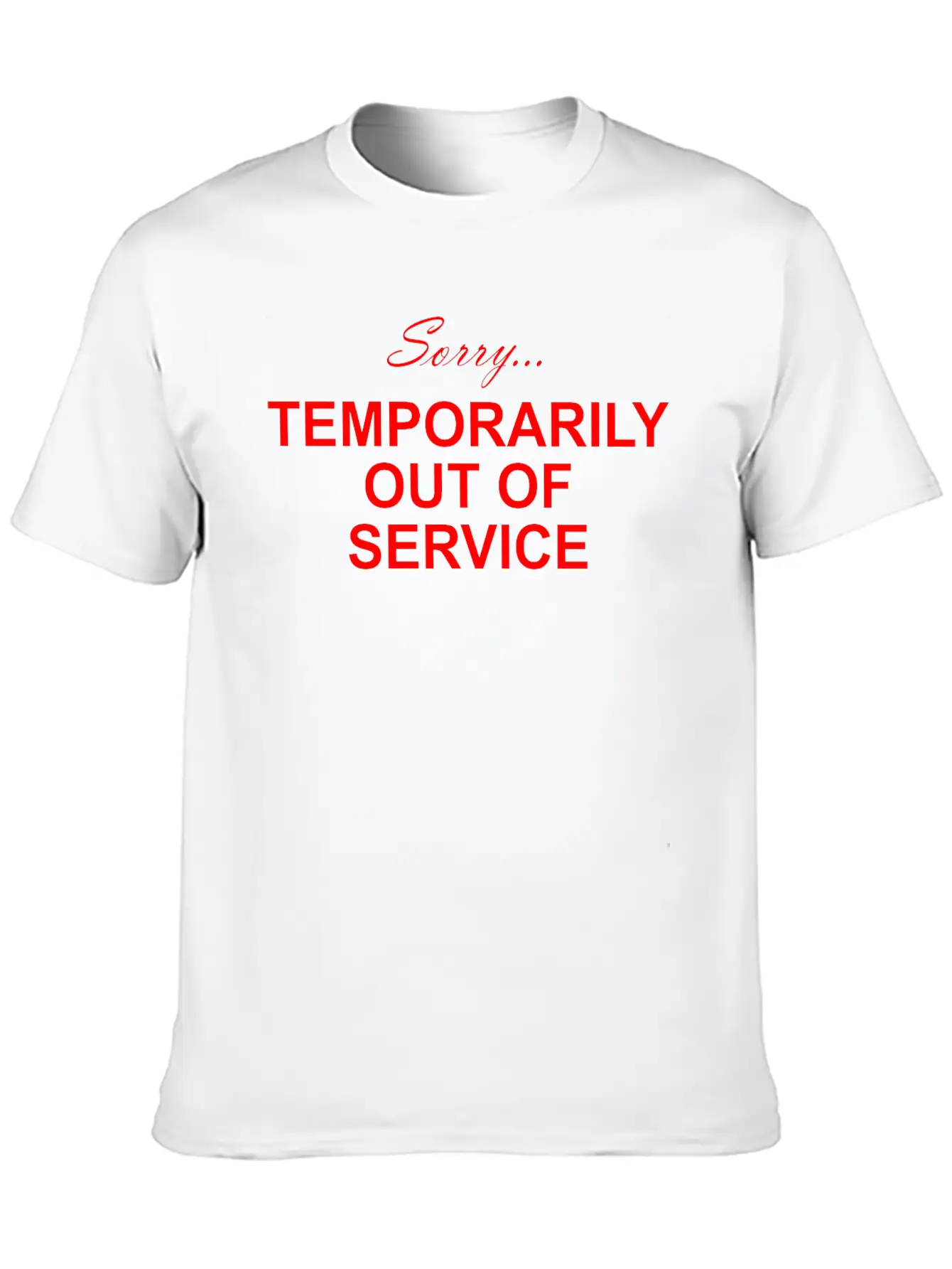 Sorry... Temporarily Out Of Service Lightweight Cotton T-Shirt – Daily Comfort Graphic Shirt
