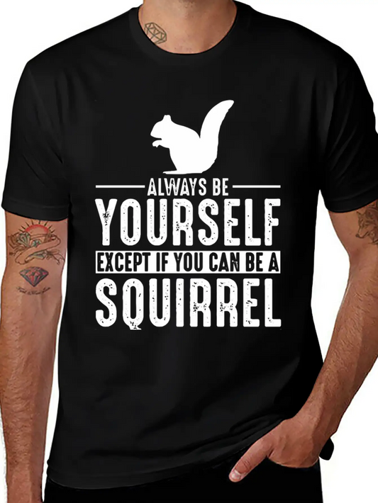Squirrel Always Be Yourself Modern Fit Casual T-Shirt – Clean And Versatile Design