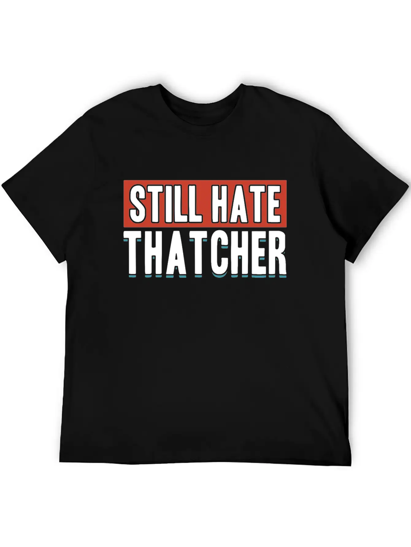 Still Hate Thatcher Communism Anti Gift Idea Essential Cotton Tee For Daily Outfits – Unisex Style