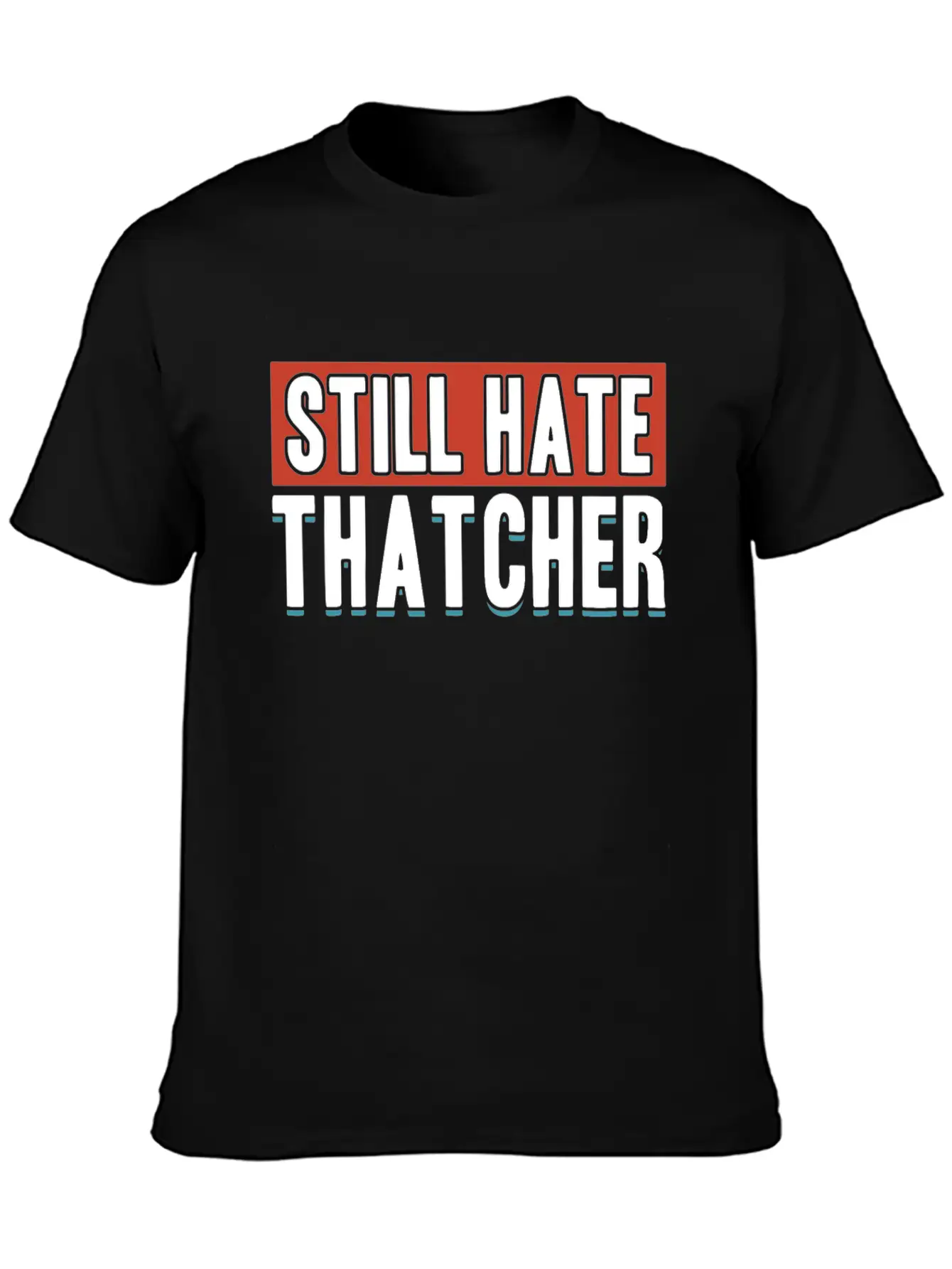 Still Hate Thatcher Communism Anti Gift Idea Essential Cotton Tee For Daily Outfits – Unisex Style