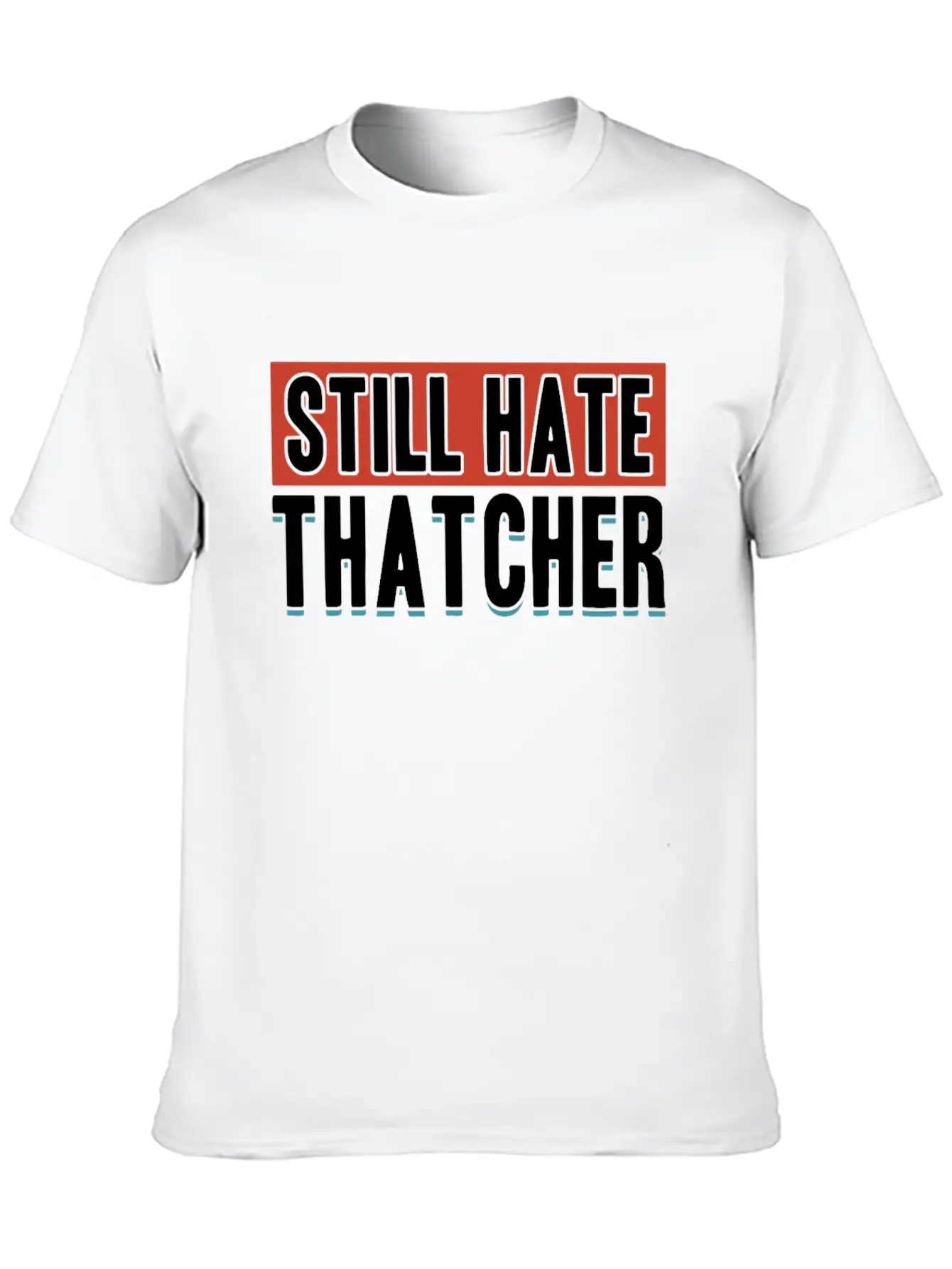 Still Hate Thatcher Communism Anti Gift Idea Essential Cotton Tee For Daily Outfits – Unisex Style