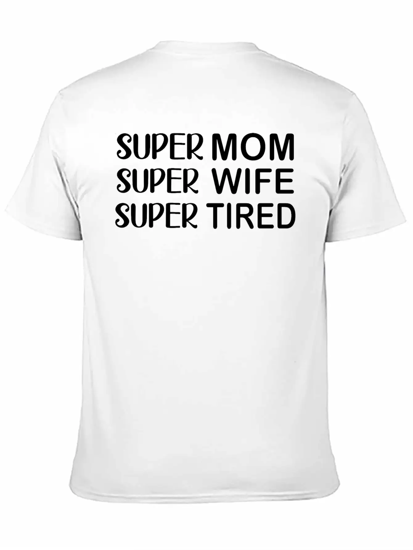 Super Mom Super Wife Super Tired Essential Cotton Tee For Daily Outfits – Unisex Style