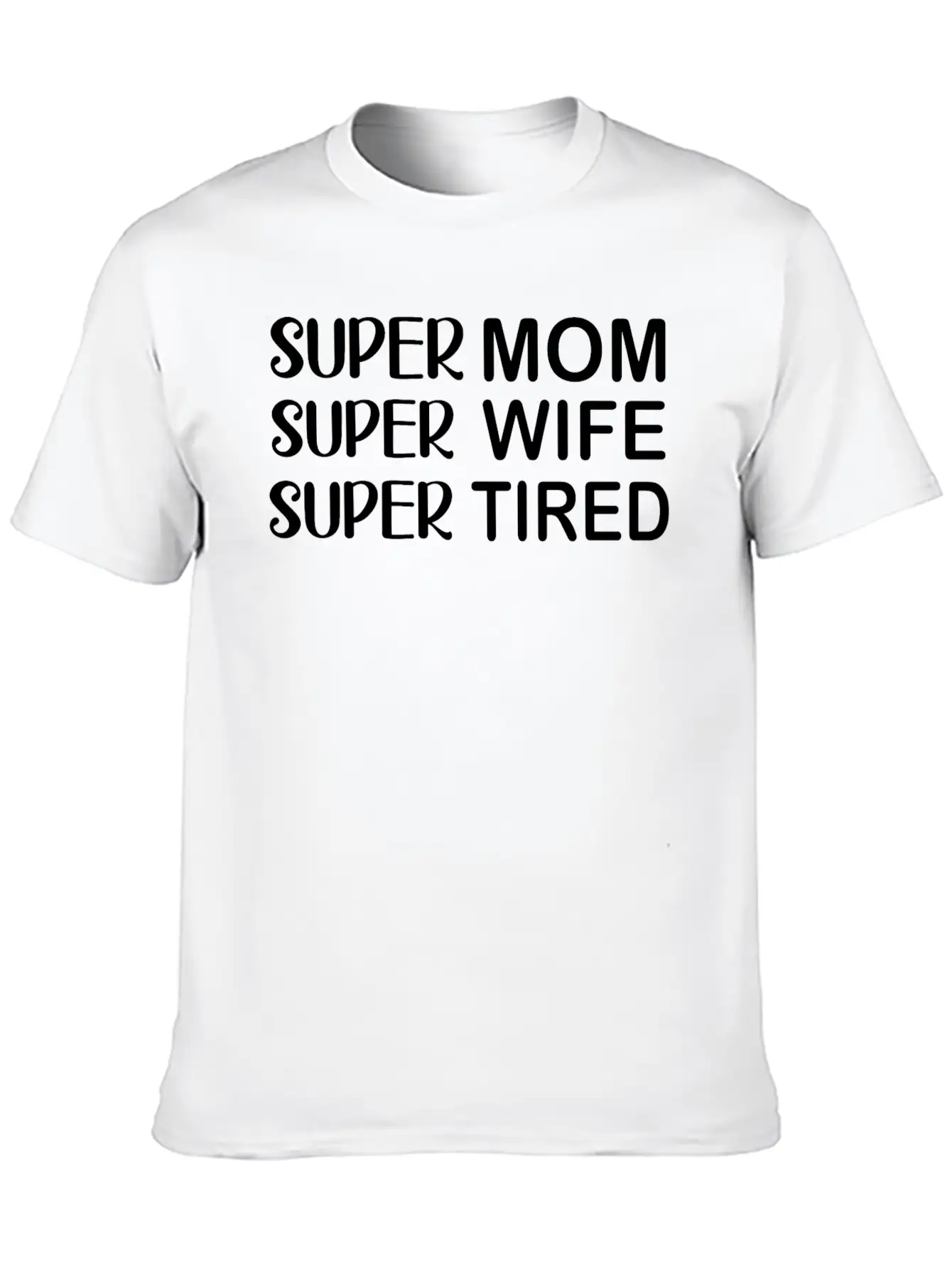 Super Mom Super Wife Super Tired Essential Cotton Tee For Daily Outfits – Unisex Style