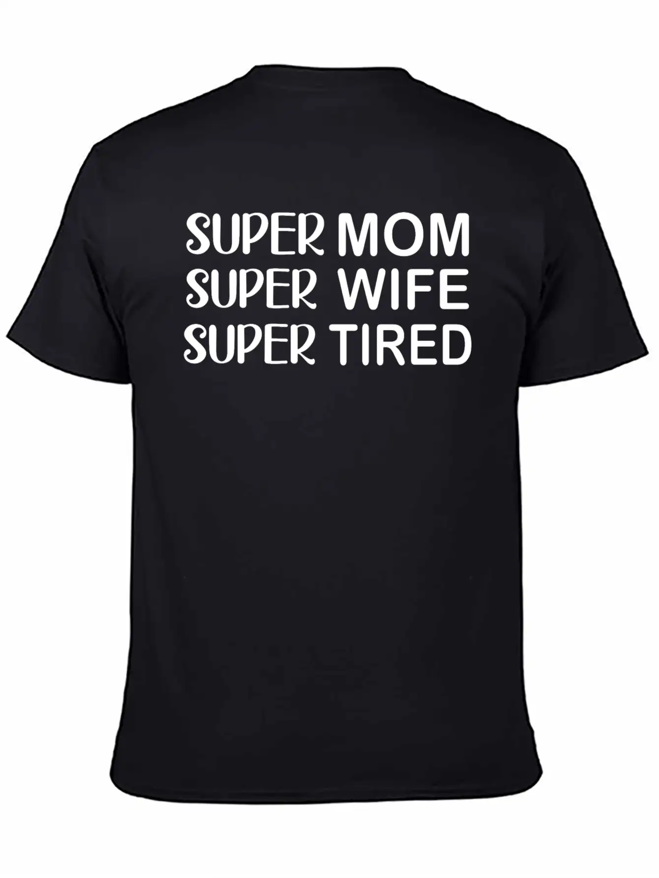 Super Mom Super Wife Super Tired Essential Cotton Tee For Daily Outfits – Unisex Style