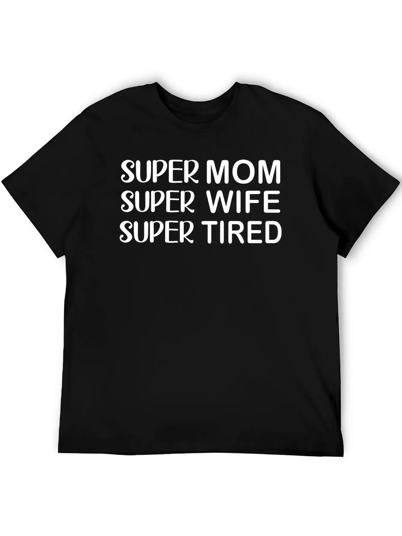 Super Mom Super Wife Super Tired Essential Cotton Tee For Daily Outfits – Unisex Style
