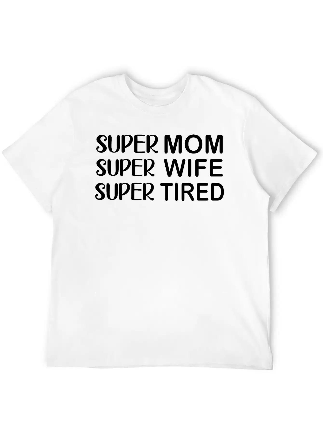 Super Mom Super Wife Super Tired Essential Cotton Tee For Daily Outfits – Unisex Style