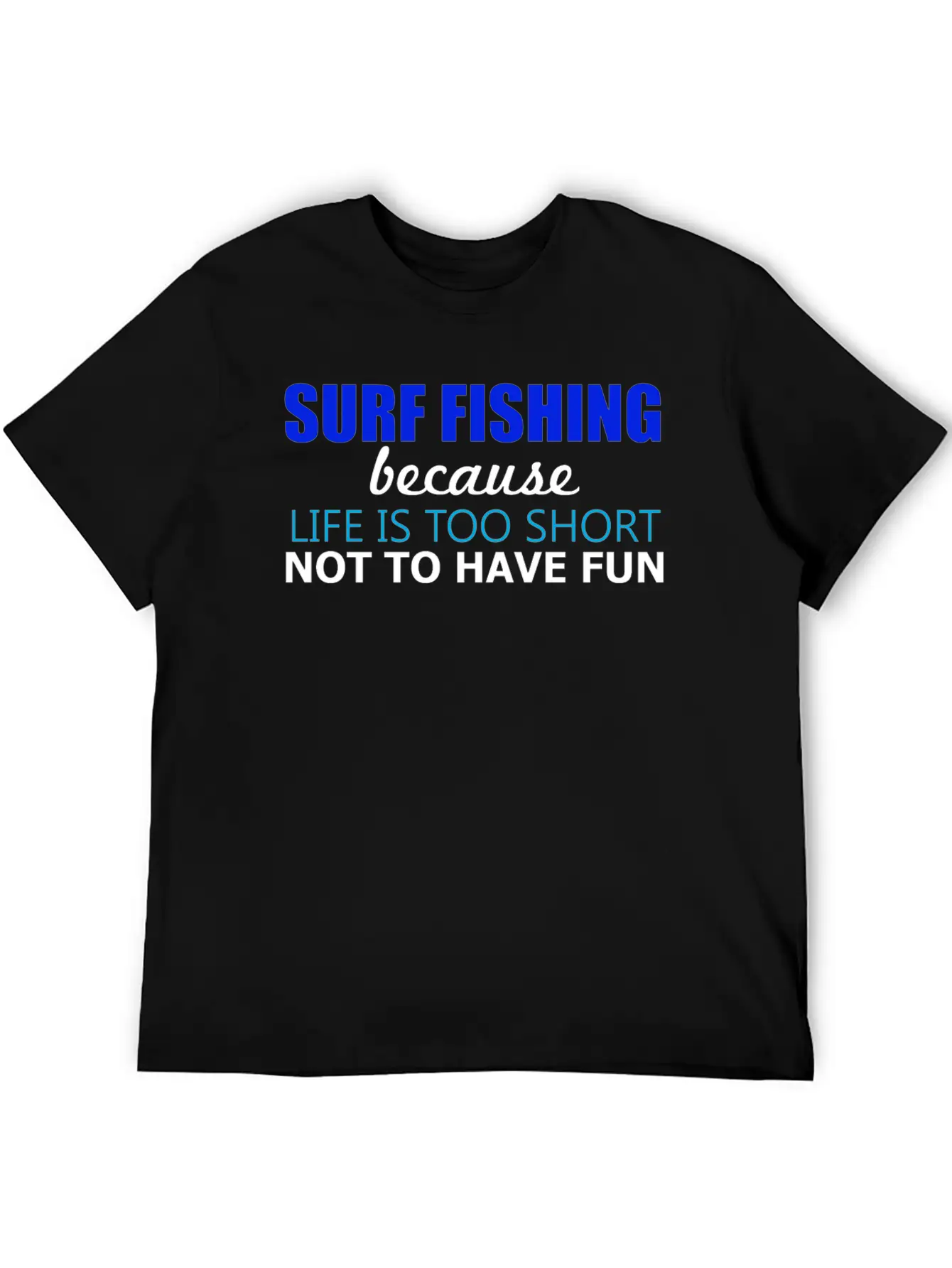 Surf Fishing - Surf Fishing Because Life Is Too Sh Lightweight Cotton T-Shirt – Daily Comfort Graphic Shirt