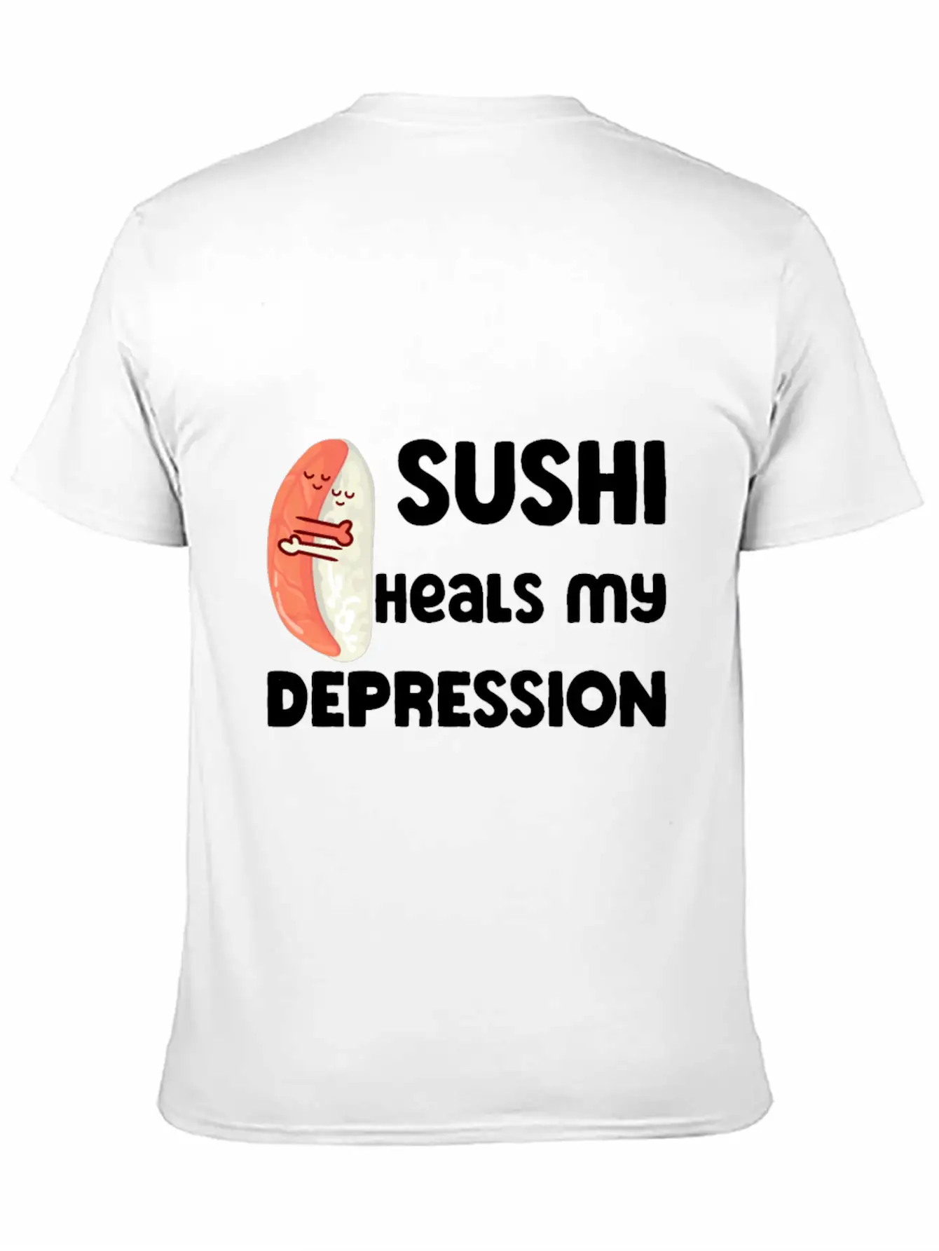 Sushi Heals My Depression Funny Quote Basic Graphic T-Shirt – Daily Comfort In Soft Cotton
