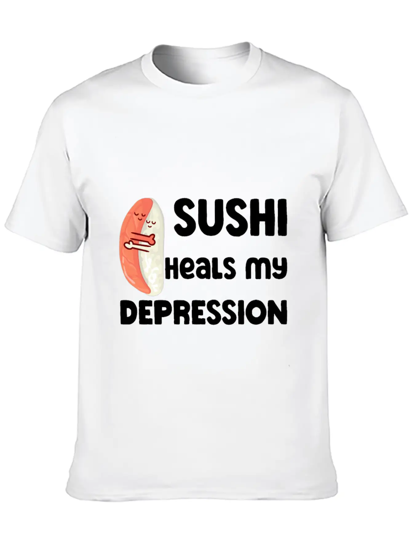 Sushi Heals My Depression Funny Quote Basic Graphic T-Shirt – Daily Comfort In Soft Cotton