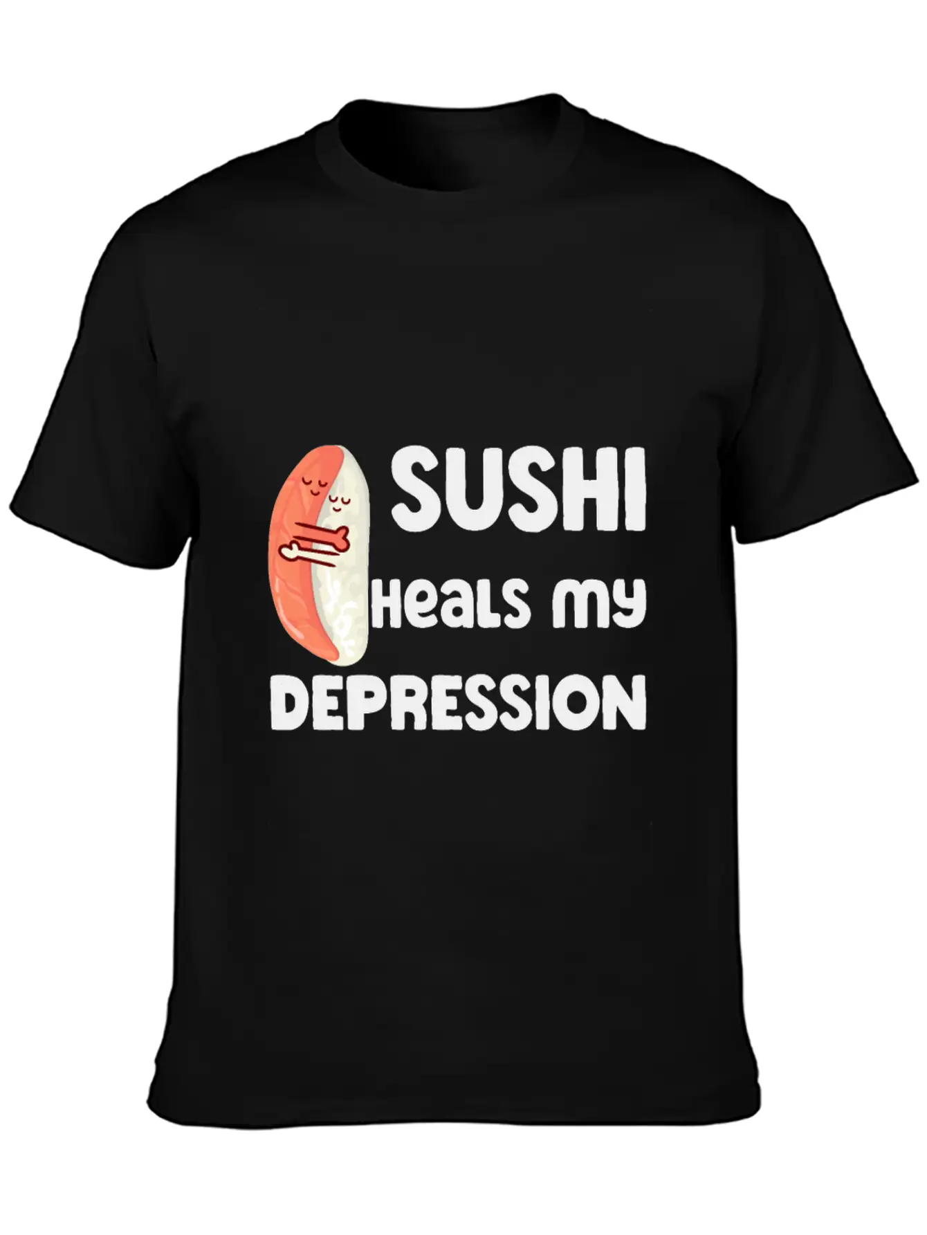 Sushi Heals My Depression Funny Quote Basic Graphic T-Shirt – Daily Comfort In Soft Cotton