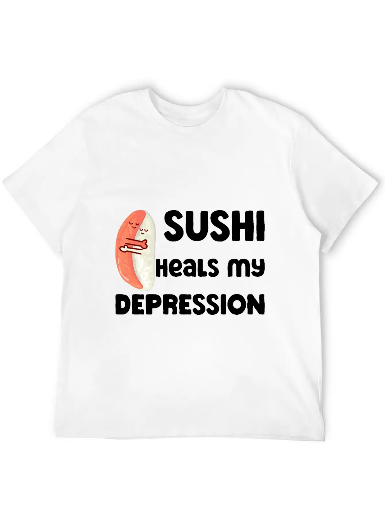 Sushi Heals My Depression Funny Quote Basic Graphic T-Shirt – Daily Comfort In Soft Cotton