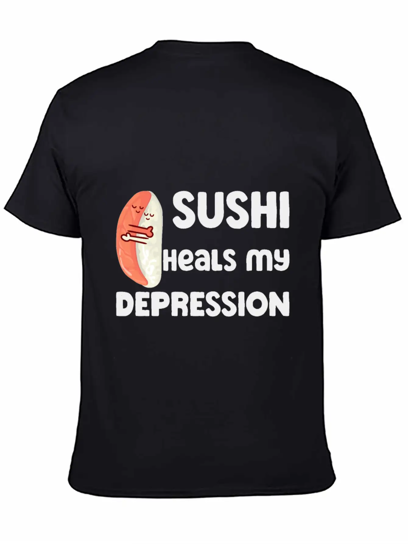 Sushi Heals My Depression Funny Quote Basic Graphic T-Shirt – Daily Comfort In Soft Cotton