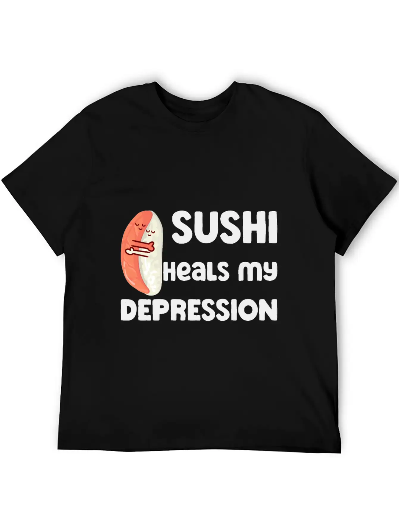 Sushi Heals My Depression Funny Quote Basic Graphic T-Shirt – Daily Comfort In Soft Cotton