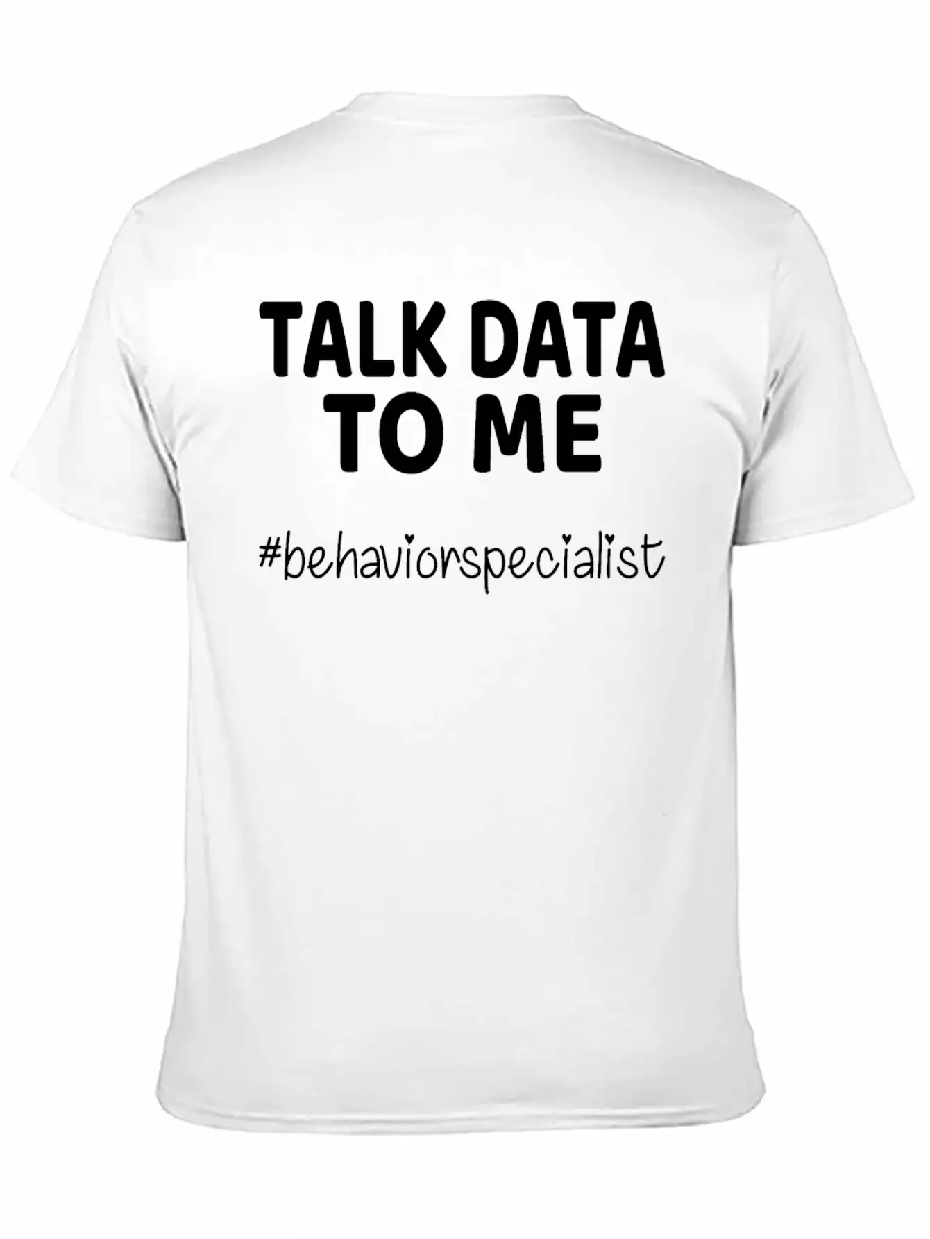 Talk Data To Me Behavior Specialist Teacher Essential Cotton Tee For Daily Outfits – Unisex Style