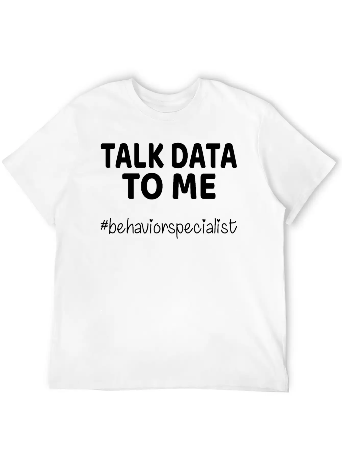 Talk Data To Me Behavior Specialist Teacher Essential Cotton Tee For Daily Outfits – Unisex Style