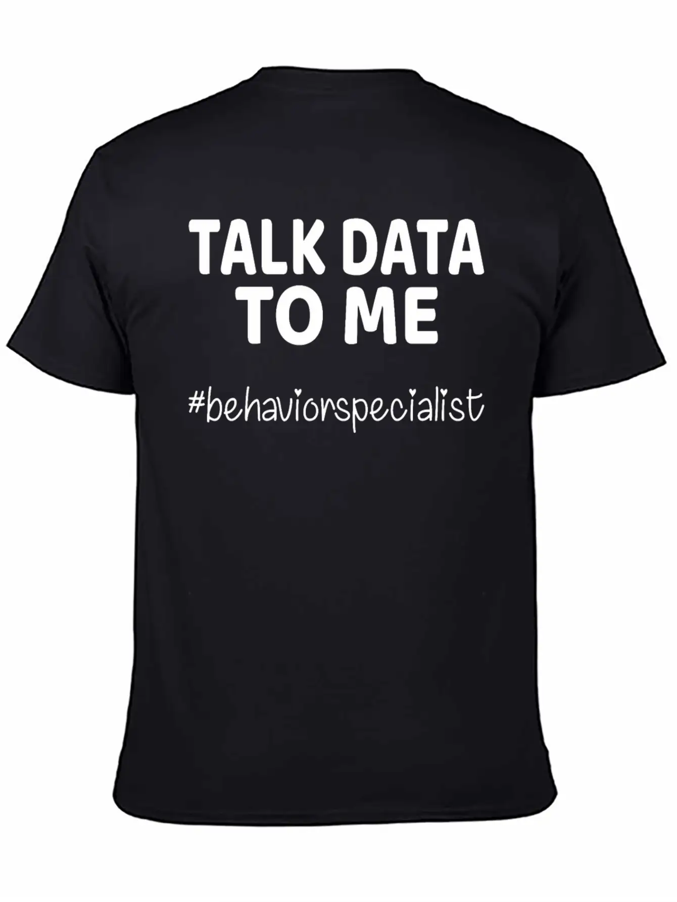 Talk Data To Me Behavior Specialist Teacher Essential Cotton Tee For Daily Outfits – Unisex Style